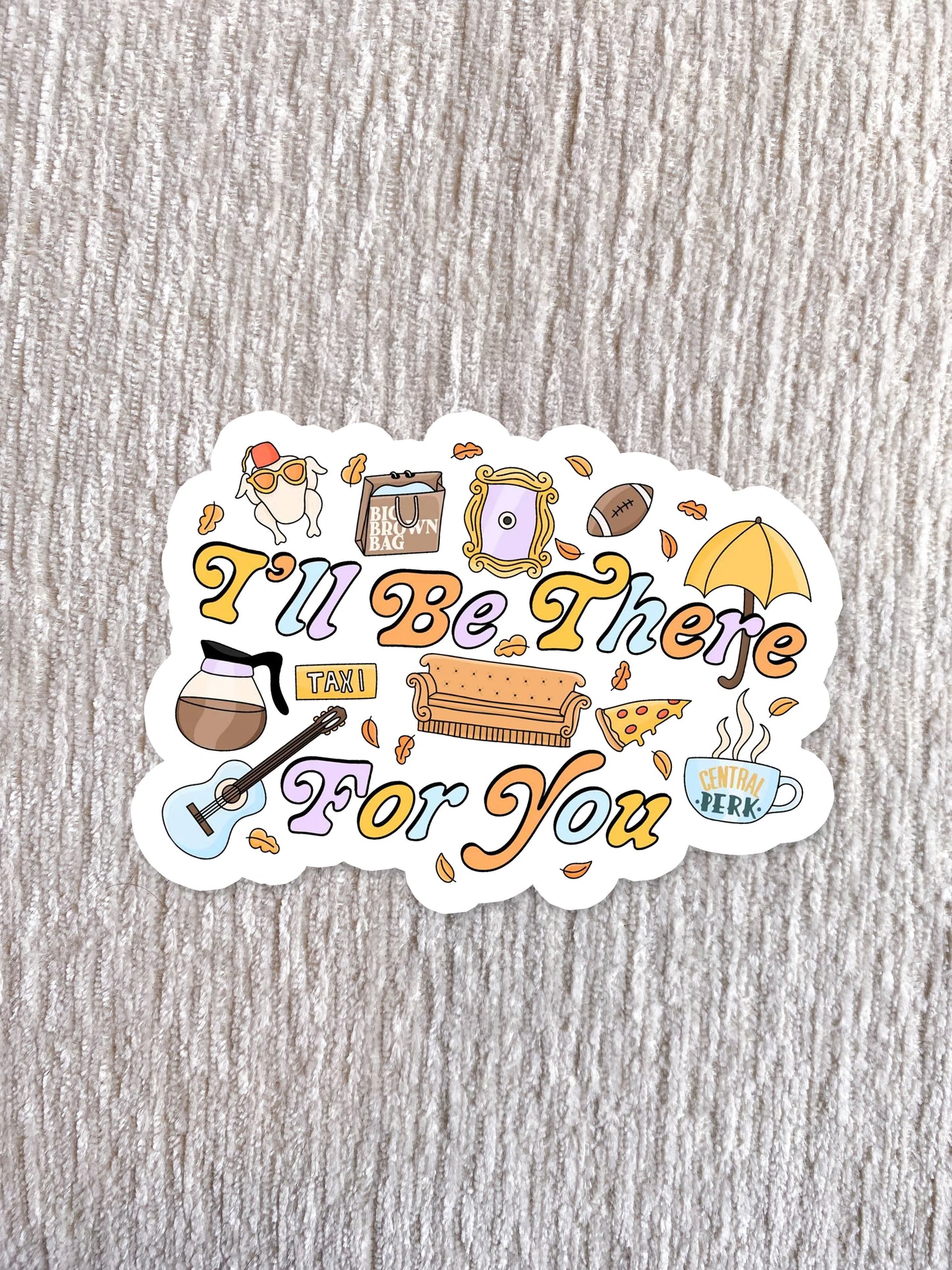 I'll Be There Friends Sticker
