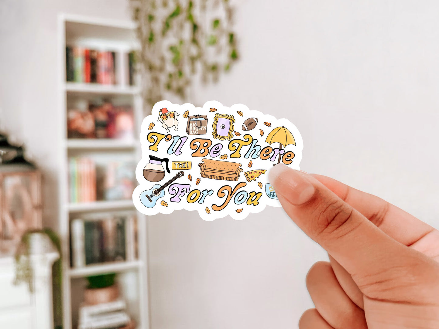 I'll Be There Friends Sticker